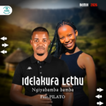 Idelakufa Lethu Ft. Pilato – Ngiyabamba Bamba Remix