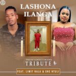 Limit Nala Ft.  Sne Ntuli – Lashona Ilanga (Inkosi Yamagcokama, Scebi Tribute)