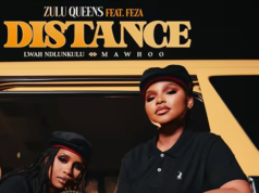 Zulu Queens – Distance Ft. Feza, Lwah Ndlunkulu & Mawhoo