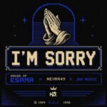 House Of ESAMA, Nevrr49 & Jay Music – I’m Sorry