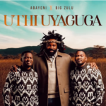 Abayeni, Big Zulu – Uthi Uyaguga