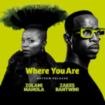 Zolani Mahola & Zakes Bantwini – Where You Are