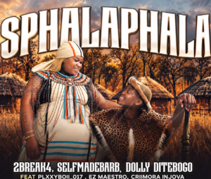 2Break4, Selfmadebard, Dolly Ditebogo – Sphalaphala Ft. Plxxyboii_017, Ez Maestro, Criimora Injova