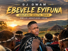 Dj Owam – Ebevele Eyifuna (Amapiano Soulful Remix)