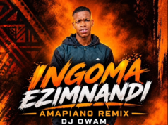 Dj Owam – Ingoma Ezimnandi (Amapiano Remix)