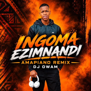Dj Owam – Ingoma Ezimnandi (Amapiano Remix)