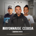 Mayonnaise Cebisa & Buhle Xulu – Bafuna Wena