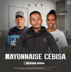 Mayonnaise Cebisa & Buhle Xulu – Bafuna Wena
