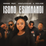 Mimmie – Isono Esimnandi Ft. Amatycooler & Mgilane